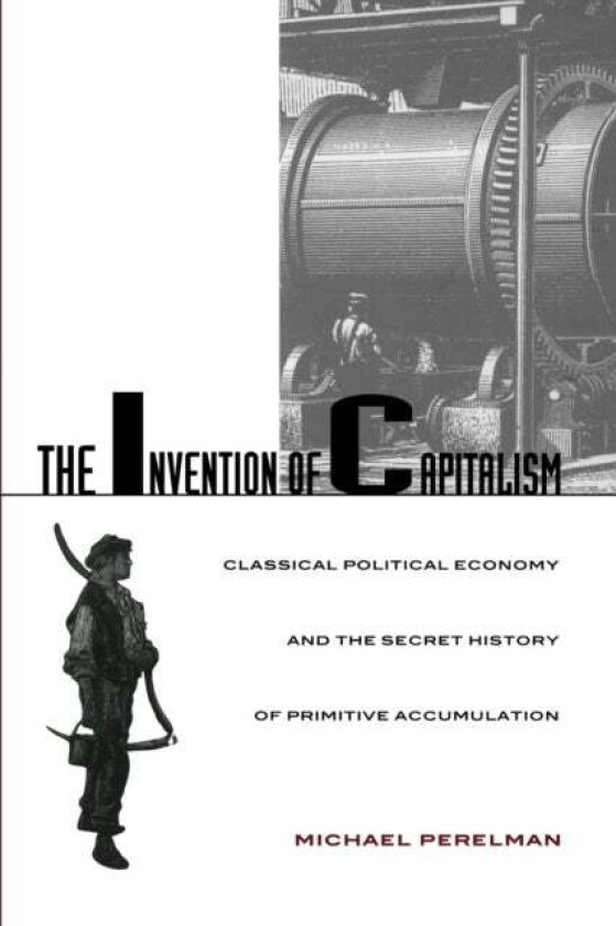 The Invention of Capitalism av Michael Perelman