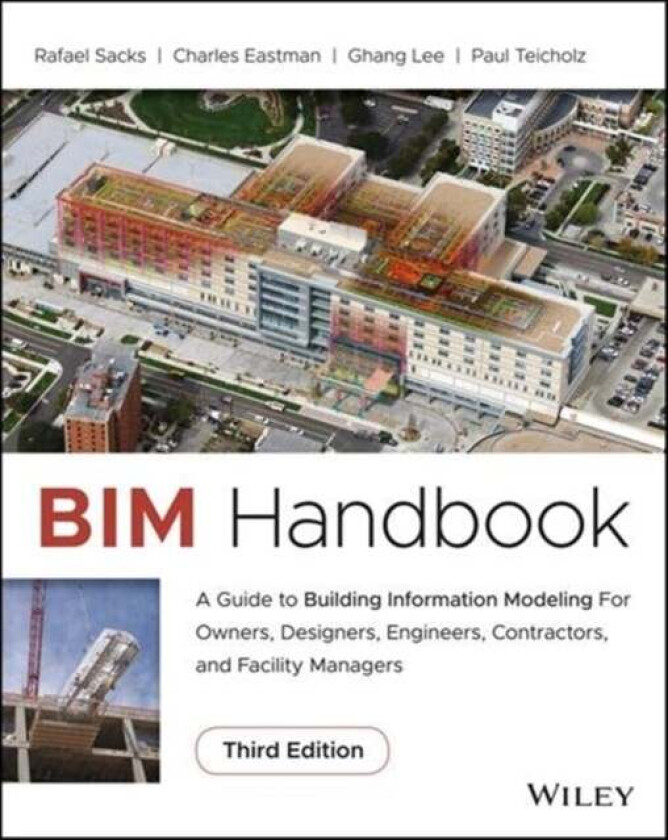 BIM Handbook av Rafael (Israel Institute of Technology) Sacks, Charles (Georgia Institute of Technology Atlanta) Eastman, Ghang (Yonsei University in