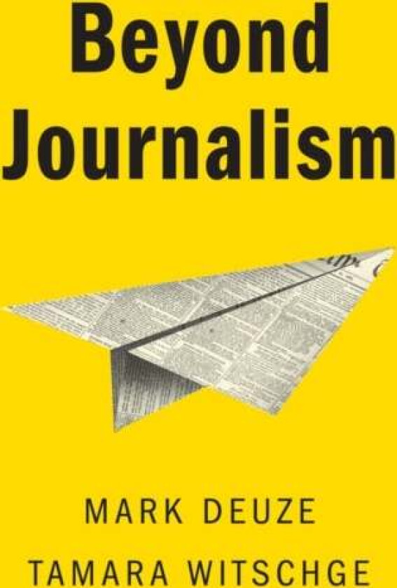 Beyond Journalism av Mark (Indiana University) Deuze, Tamara Witschge