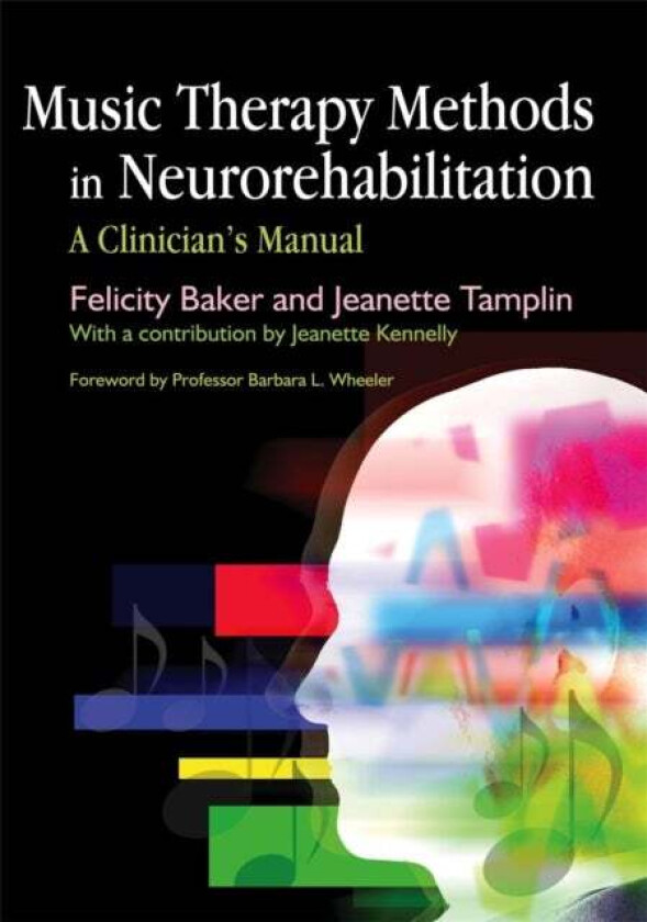 Music Therapy Methods in Neurorehabilitation av Jeanette Tamplin, Felicity Baker
