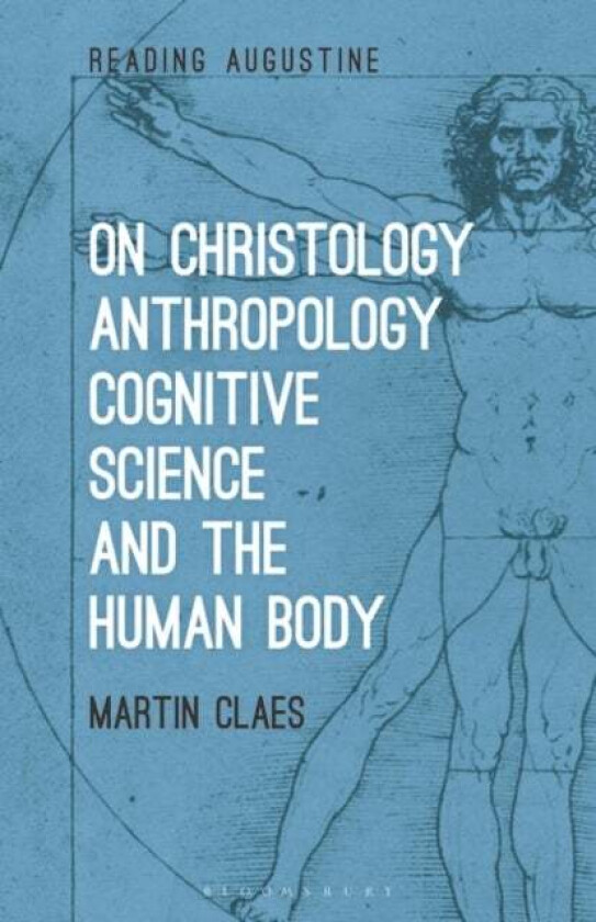 On Christology, Anthropology, Cognitive Science and the Human Body av Dr. Martin (Tilburg University the Netherlands) Claes