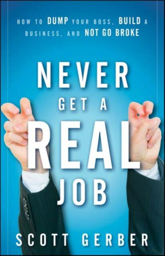 Never Get a "Real" Job av Scott Gerber
