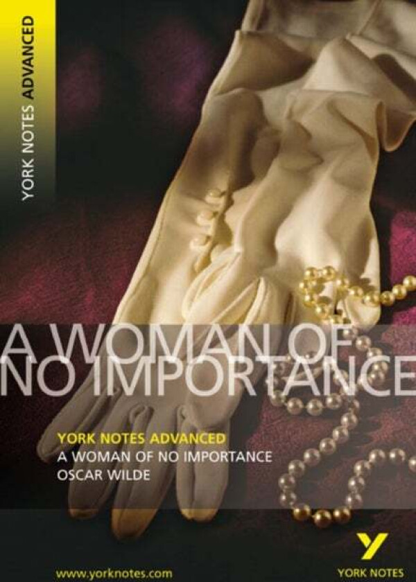 A Woman of No Importance: York Notes Advanced everything you need to catch up, study and prepare for av Oscar Wilde