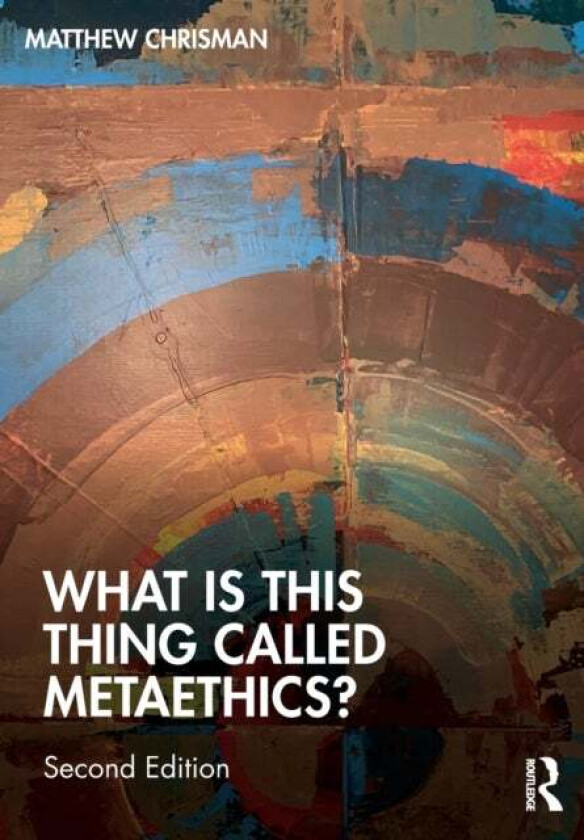 What is this thing called Metaethics? av Matthew (University of Edinburgh UK) Chrisman