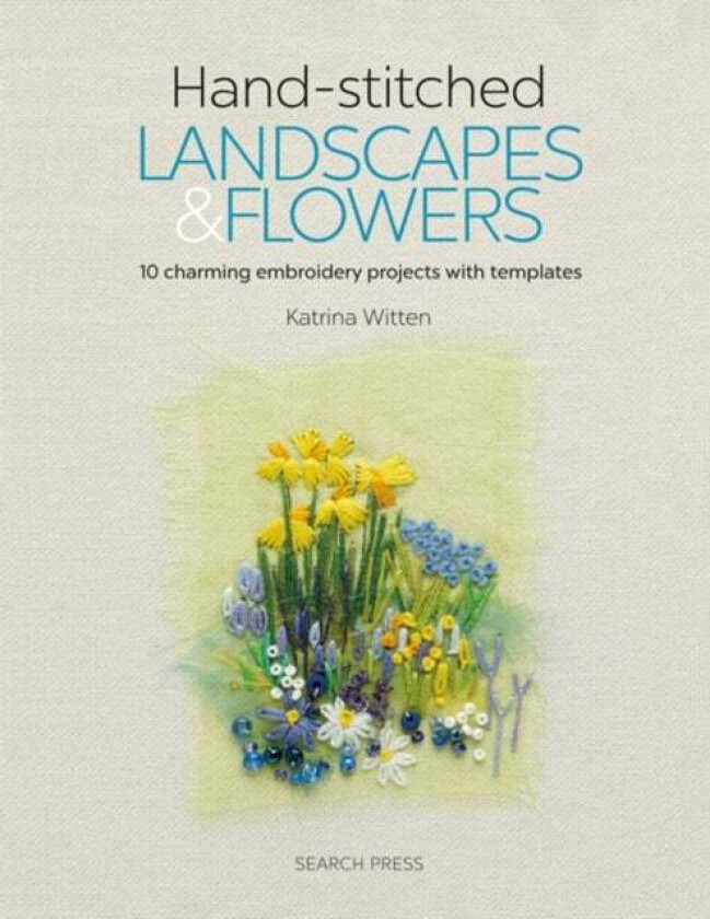 Hand-stitched Landscapes & Flowers av Katrina Witten