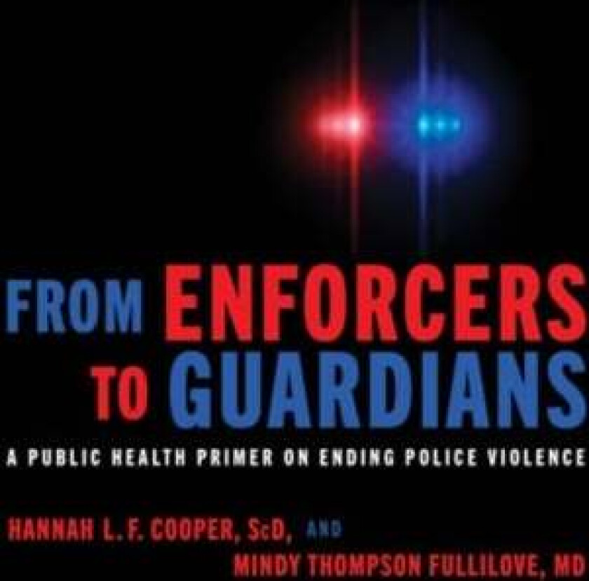 From Enforcers to Guardians av Hannah L. F. (Associate Professor and Vice Chair Emory University's Rollins School of Public Health) Cooper, Mindy