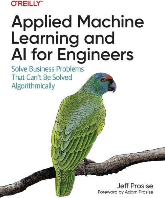 Applied Machine Learning and AI for Engineers av Jeff Prosise