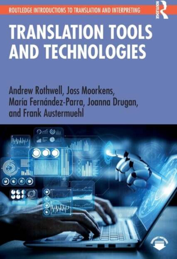 Translation Tools and Technologies av Andrew Rothwell, Joss Moorkens, Maria Fernandez-Parra, Joanna Drugan, Frank Austermuehl