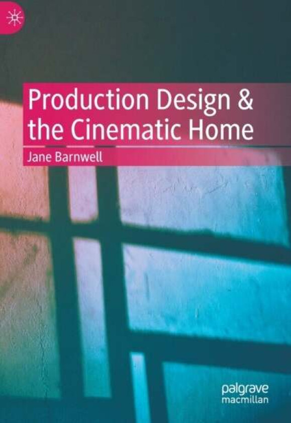 Production Design & the Cinematic Home av Jane Barnwell