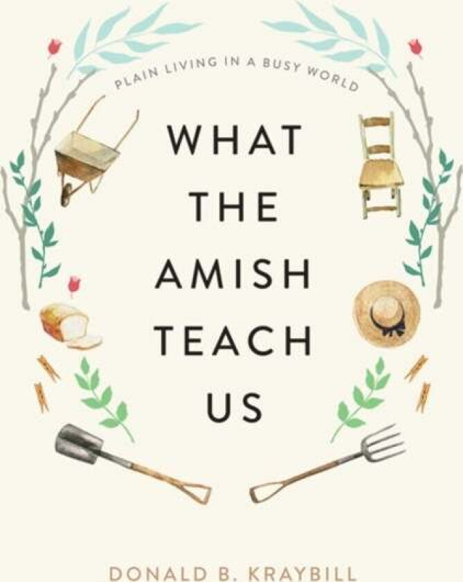 What the Amish Teach Us av Donald B. (Distinguished Professor and Senior Fellow Elizabethtown College) Kraybill