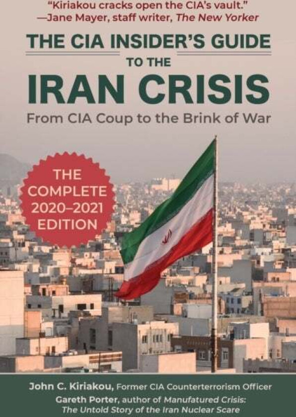 The CIA Insider's Guide to the Iran Crisis av Gareth Porter, John Kiriakou