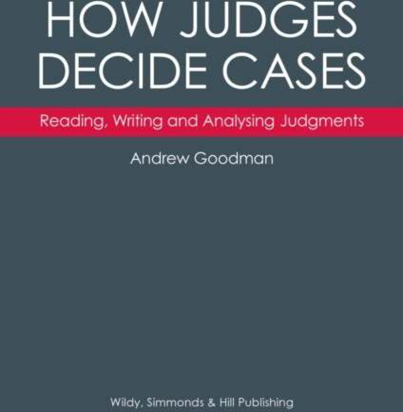 How Judges Decide Cases: Reading, Writing and Analysing Judgments av Andrew Goodman