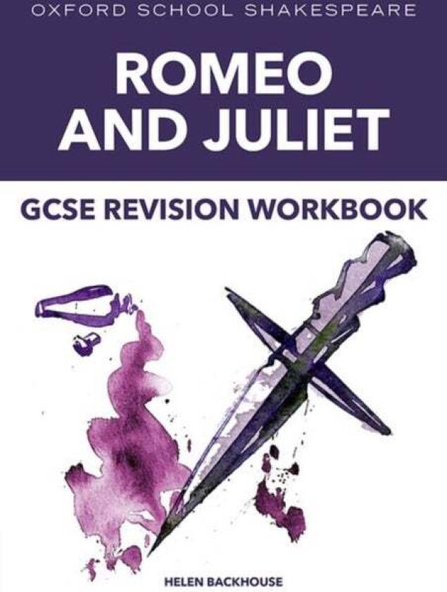 Oxford School Shakespeare: GCSE: GCSE Romeo & Juliet Revision Workbook av Helen Backhouse