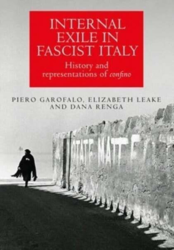Internal Exile in Fascist Italy av Piero Garofalo, Elizabeth Leake, Dana Renga