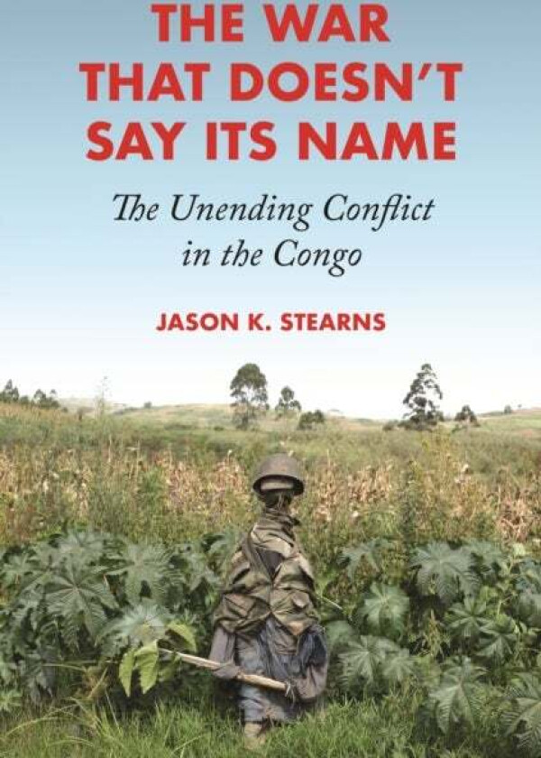 The War That Doesn't Say Its Name av Jason K. Stearns