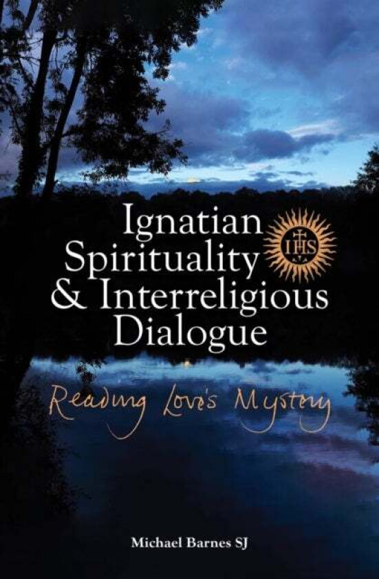 Ignatian Spirituality and Interreligious Dialogue av Michael Barnes