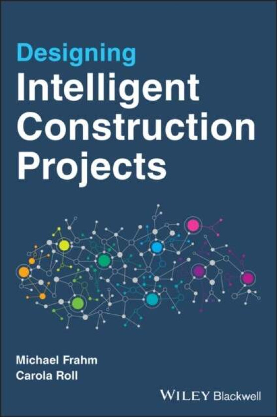Designing Intelligent Construction Projects av Michael Frahm, Carola Roll