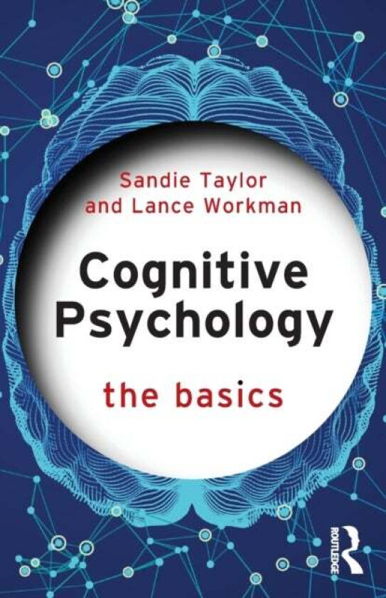Cognitive Psychology av Sandie (University of South Wales UK) Taylor, Lance (University of South Wales UK) Workman