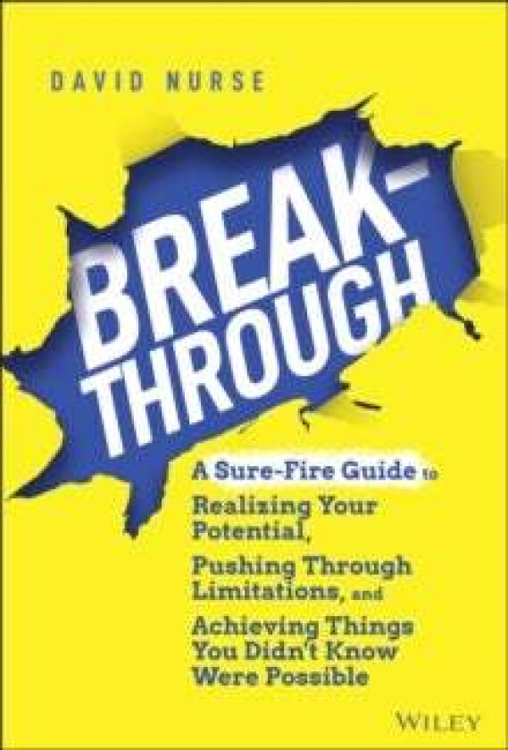 Breakthrough: A Sure-Fire Guide to Realizing Your Potential, Pushing Through Limitations, and Achiev av D Nurse
