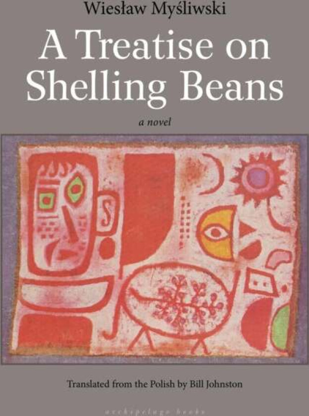 A Treatise On Shelling Beans av Wieslaw Mysliwski