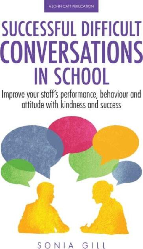 Successful Difficult Conversations: Improve your team's performance, behaviour and attitude with ki av Sonia Gill