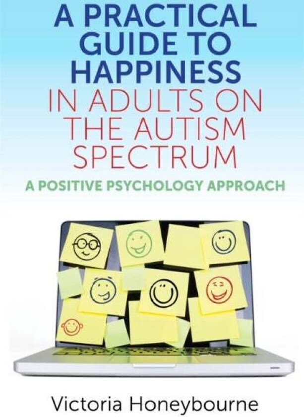 A Practical Guide to Happiness in Adults on the Autism Spectrum av Victoria Honeybourne