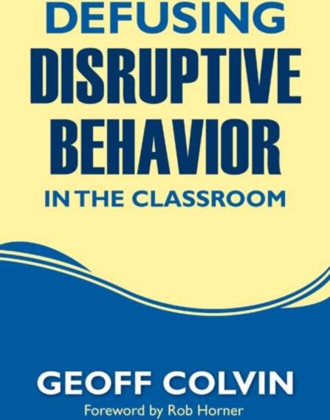 Defusing Disruptive Behavior in the Classroom av Geoffrey T. Colvin