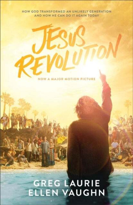 Jesus Revolution - How God Transformed an Unlikely Generation and How He Can Do It Again Today av Greg Laurie, Ellen Vaughn