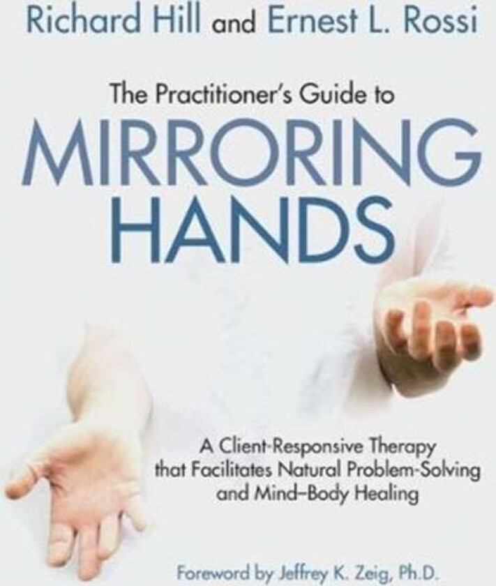 The Practitioner's Guide to Mirroring Hands av RICHARD HILL, Ernest L. Rossi