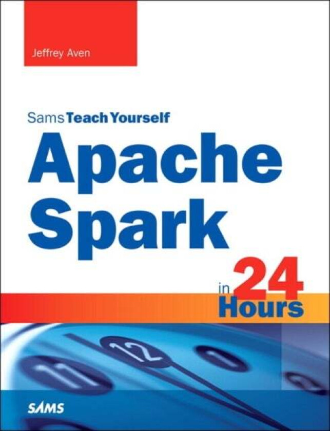 Apache Spark in 24 Hours, Sams Teach Yourself av Jeffrey Aven