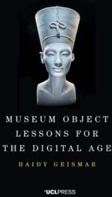 Museum Object Lessons for the Digital Age av Haidy Geismar