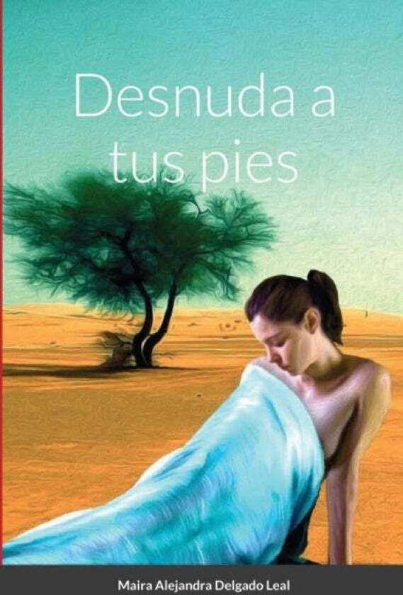 Desnuda a tus pies av Maira Alejandra Delgado Leal