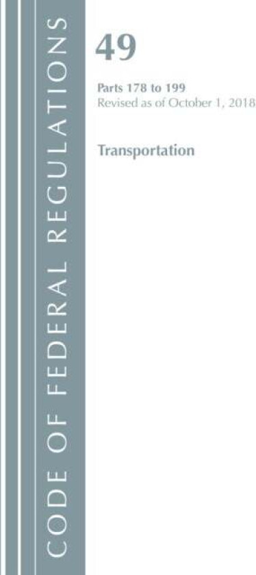 Code of Federal Regulations, Title 49 Transportation 178-199, Revised as of October 1, 2018 av Office Of The Federal Register (U.S.)