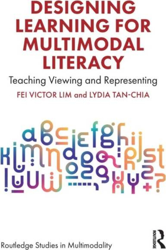 Designing Learning for Multimodal Literacy av Fei Victor (National Institute of Education Singapore) Lim, Lydia Tan-Chia