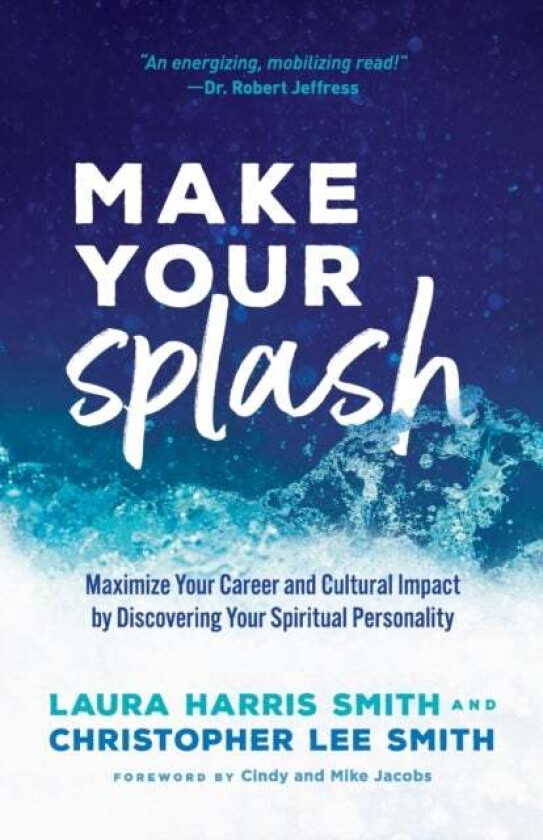Make Your Splash - Maximize Your Career and Cultural Impact by Discovering Your Spiritual Personalit av Laura Harris Smith, Christopher Lee Smith, Cin