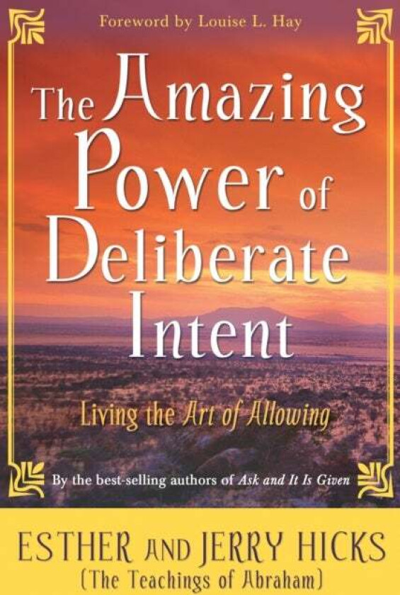 The Amazing Power of Deliberate Intent av Esther Hicks, Jerry Hicks