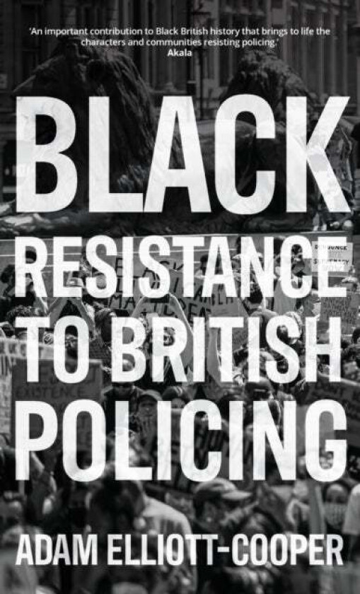 Black Resistance to British Policing av Adam Elliott-Cooper