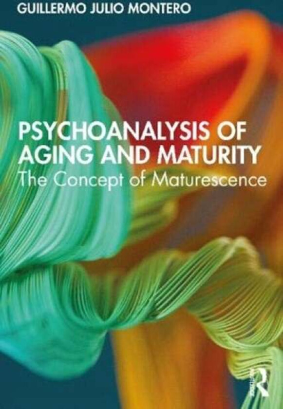 Psychoanalysis of Aging and Maturity av Guillermo (Write back of royalties) Julio Montero