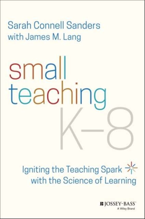 Small Teaching K-8 av Sarah Connell (Boston College Newton MA) Sanders, James M. (Assumption College Worcester MA) Lang