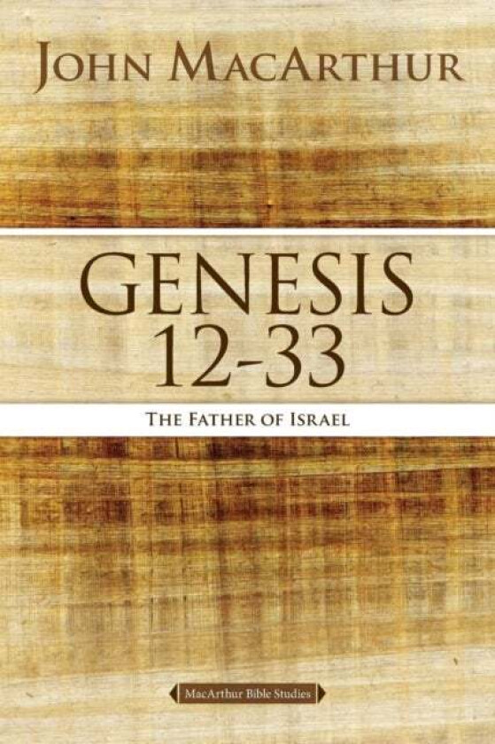 Genesis 12 to 33 av John F. MacArthur