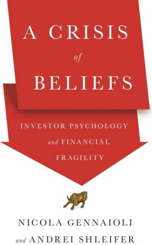 A Crisis of Beliefs av Nicola Gennaioli, Andrei Shleifer
