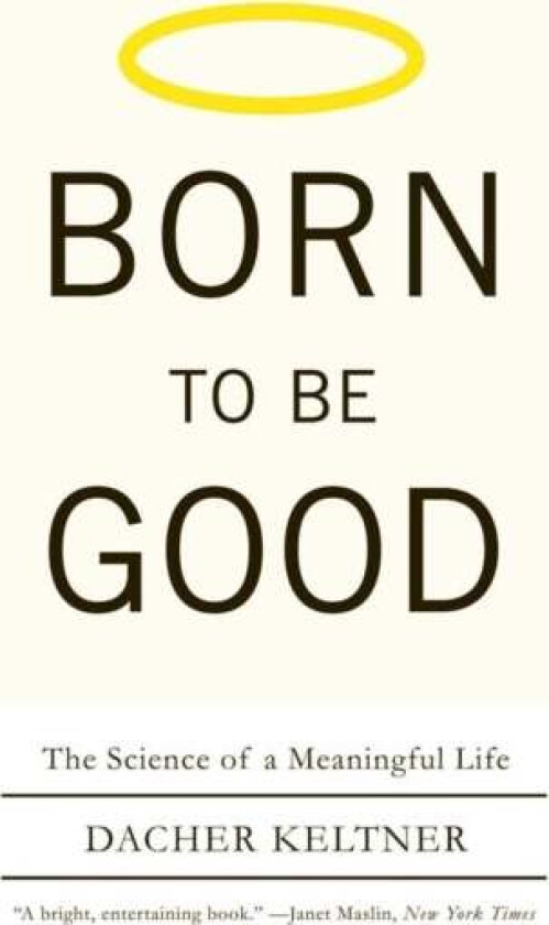 Born to Be Good av Dacher (University of California Berkeley) Keltner