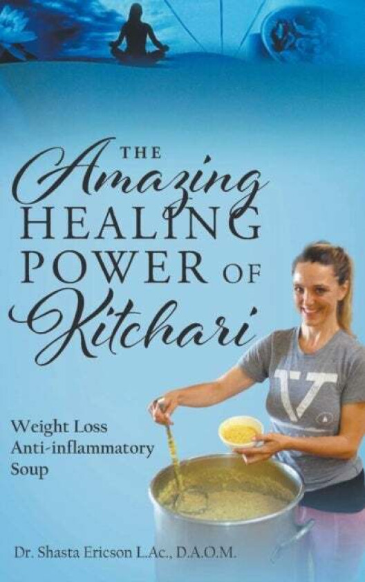 The Amazing Healing Power of Kitchari av Dr D a O M Shasta Ericson L Ac