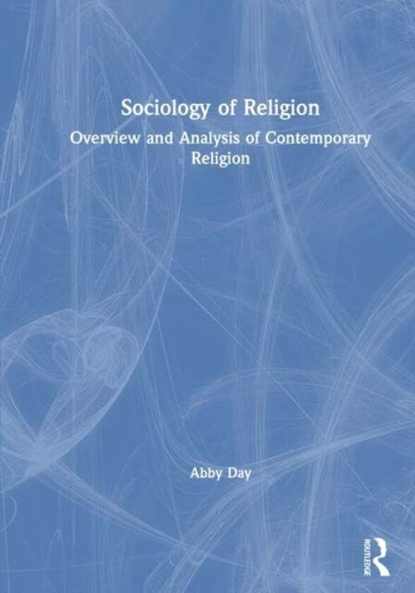 Sociology of Religion av Abby (Gioldsmiths University of London UK) Day