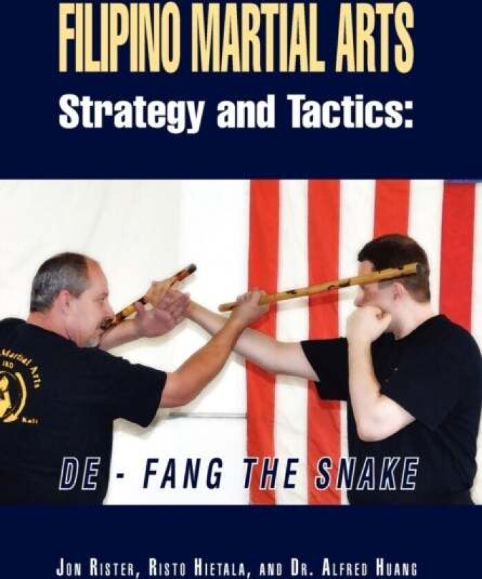 Filipino Martial Arts Strategy and Tactics av Jon Rister, Risto Hietala with Dr Alfred Huang