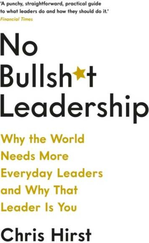 No Bullsh*t Leadership av Chris Hirst