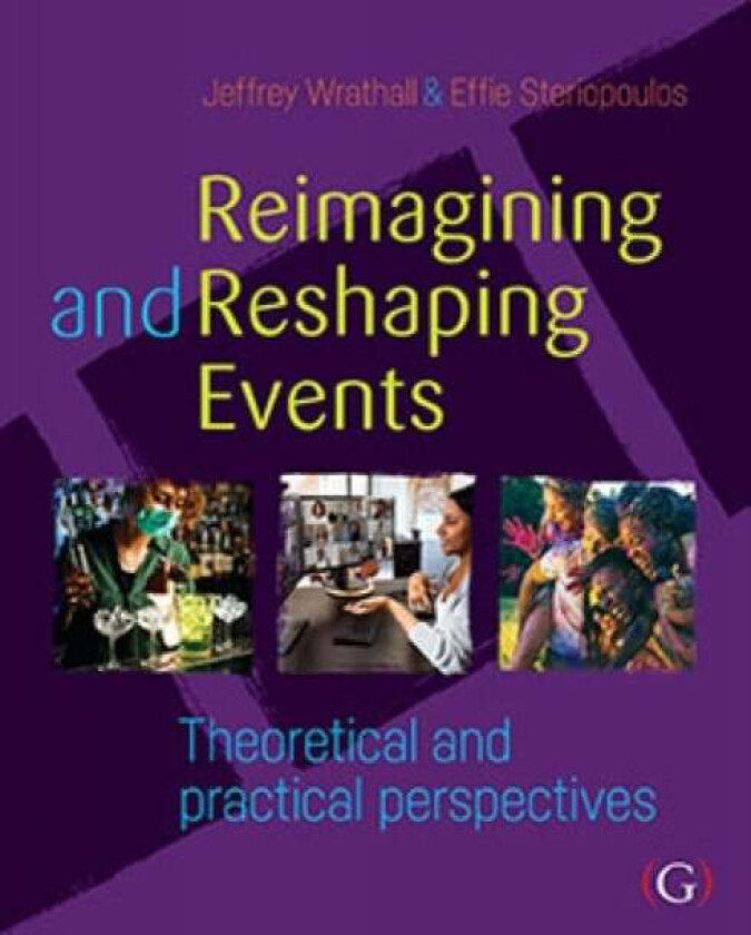 Reimagining and Reshaping Events av Jeffrey PhD (Event Management Lecturer and Course Leader Faculty of Higher Education at William Angliss Institute