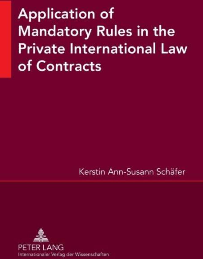 Application of Mandatory Rules in the Private International Law of Contracts av Kerstin Ann Susann Schafer