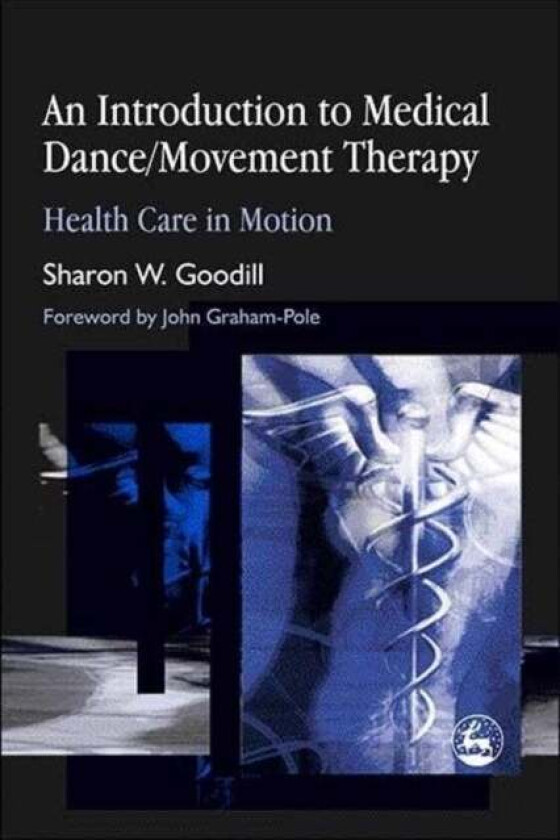 An Introduction to Medical Dance/Movement Therapy av Sharon W. Goodill