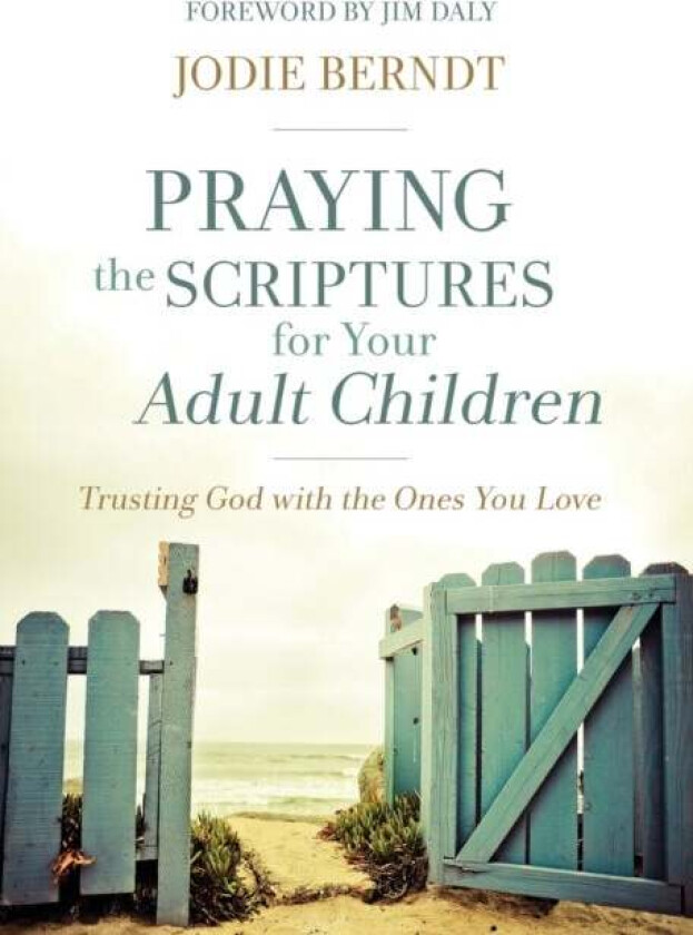 Praying the Scriptures for Your Adult Children av Jodie Berndt